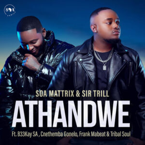 Soa Mattrix & Sir Trill - Athandwe (feat. B33kay SA, Cnethemba Gonelo, Frank Mabeat & Tribal Soul)