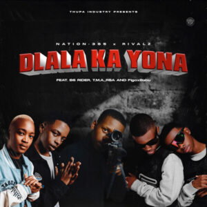Nation-365 and Rivalz - Dlala Ka Yona (feat. B6 Rider, T.M.A_Rsa & FigoxBabu)