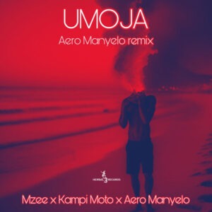Aero Manyelo, Mzee & Kampi Moto - Umoja (Aero Manyelo Remix)