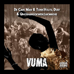 De Cave Man & TonicVolts, Dust N & uQhoshangokwenzakwakhe - Vuma