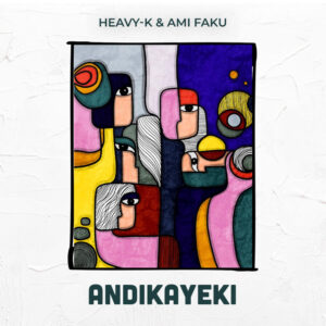 Heavy-K & Ami Faku - Andikayeki
