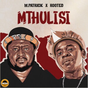 M.PATRICK & Rooted - Mthulisi