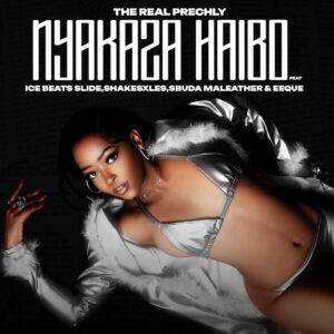 The Real Prechly - Nyakaza Haibo (feat. Ice Beats Slide, Sbuda Maleather & EeQue)