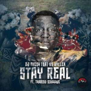 DJ Fresh (SA) & Kyllex - Stay Real (Remixes)