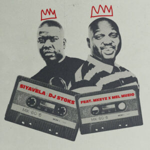DJ Stoks - Siyavela (feat. Mkeyz & Mel Muziq)