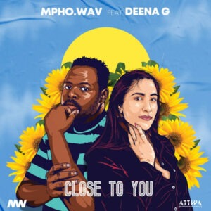 Mpho.Wav - Close To You (feat. Deena G)