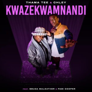 Thama Tee & Chley - Kwazekwamnadi (feat. Sbuda Maleather & Pabi Cooper)