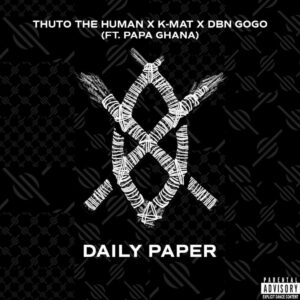 Thuto The Human, KMAT & DBN Gogo - Daily Paper (feat. Papa Ghana)
