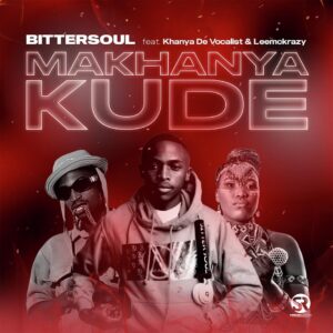 Bittersoul - Makhanya Kude (feat. Khanya De Vocalist & LeeMckrazy)