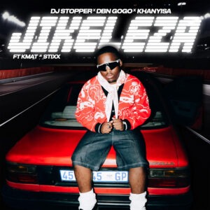 DJ Stopper, DBN Gogo & Khanyisa - Jikeleza (feat. KMAT & Stixx)