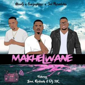 Emjaykeyz, MacG & Sol Phenduka - Makhelwane (feat. BÔN, Nsizwa, Redash & DJ 2K)