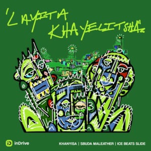 Khanyisa, Ice Beats Slide & Sbuda Maleather - Layita Khayelitsha