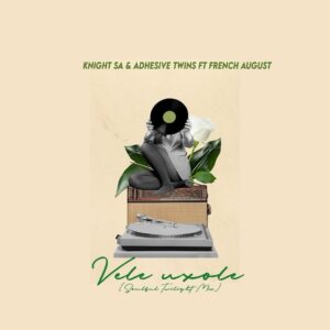 Knight SA - Vele Uxole (feat. Adhesive Twins & French August)