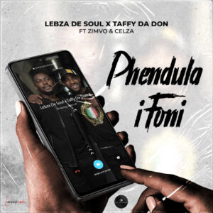 Lebza De Soul & Taffy Da Don - PHENDULA IFONI (feat. ZIMVO & CeLza)