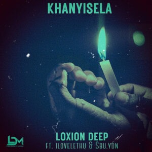 Loxion Deep - Khanyisela (feat. ilovelethu & Sbu Ydn)