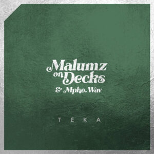 Malumz on Decks & Mpho.Wav - Teka