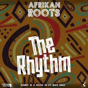 Afrikan Roots, Fatso 98 & Bobby M - The Rhythm (feat. Maz Sings)