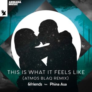 &friends, Phina Asa - This Is What It Feels Like (Atmos Blaq Extended Remix)