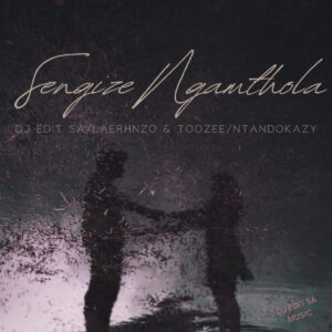 DJ Edit SA - Sengize Ngamthola (feat. LaErhnzo & TooZee & Ntandokazy)