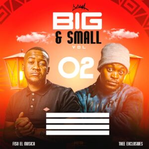Fiso El Musica & Thee Exclusives - Big And Small Vol. 2