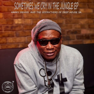 The Godfathers Of Deep House SA & Harry Dennis - Sometimes We Cry in the Jungle EP