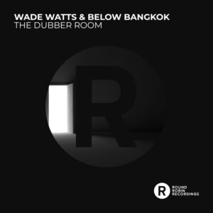 Below Bangkok & Wade Watts - The Dubber Room