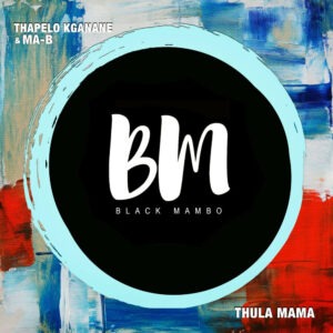 Ma-B & Thapelo Kganane - Thula Mama