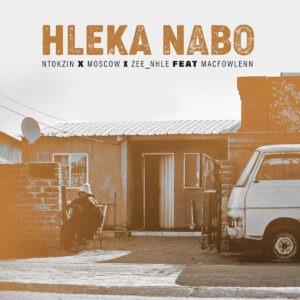 Ntokzin - Hleka nabo (feat. Moscow, Macfowlenn & Zee_nhle)