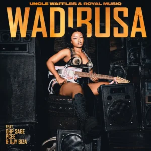 Uncle Waffles & Royal MusiQ - Wadibusa (feat. OHP Sage, Pcee & Djy Biza)
