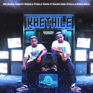 015 MusiQ, Van City MusiQ, TitoM & Yuppe - Khethile (feat. Dalom Kids, S'Villa & Nvcely Sings)