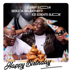 Baby S.O.N, Ice Beats Slide & Sbuda Maleather - Happy Birthday