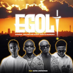 Cowboii, Mellow & Sleazy & Scotts Maphuma - eGoli (feat. Eltee & Novatron)
