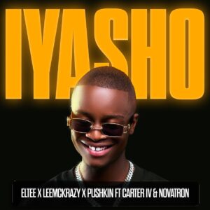Eltee, LeeMcKrazy & Pushkin RSA - Iyasho (feat. CarterIV & Novatron)
