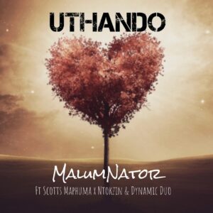 MalumNator - uThando (feat. Scotts Maphuma, Ntokzin & Dynamic Duo)