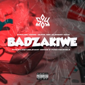 Strauss Yanos, Busta 929 & Element Keyz - Badzakiwe (feat. S.Lizzy, Relevant Emcee & FvnkyBazhele)