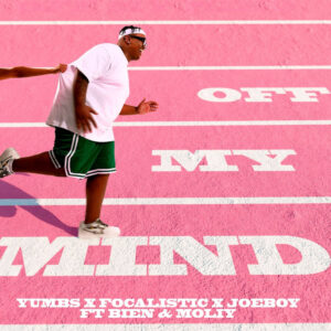 Yumbs, Focalistic & Joeboy - Off My Mind (feat. Bien & Moliy)