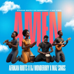 Afrikan Roots, DJ Wonderboy & Maz Sings - Amen
