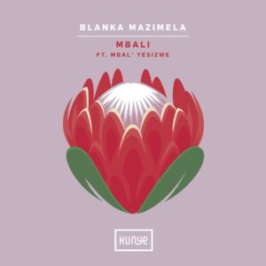 Blanka Mazimela - Mbali (feat. MBAL'YESIZWE)