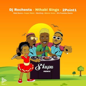 DJ Rochesta, Nthabi Sings & 2Point1 - S'kupu (Remix) (feat. Ntate Stunna, Kopper Waleh, Malome Vector & 'M'e Puseletso Seema)