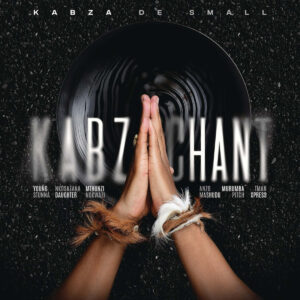Kabza De Small - Kabza Chant (feat. Young Stunna, Nkosazana Daughter, Mthunzi & Anzo)