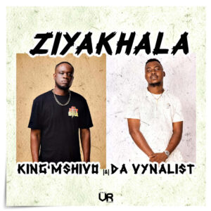 King Mshivo & Da Vynalist - Ziyakhala