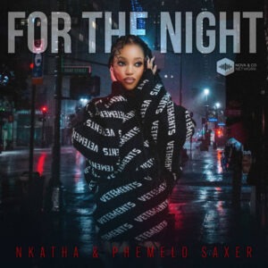 Nkatha & Phemelo Saxer - For The Night