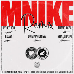 Tyler ICU & Tumelo.za - Mnike (Remix) (feat. DJ Maphorisa, Shallipopi, Lojay & Ceeka RSA)