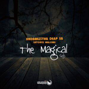 Undabezitha Deep SA & Extoniq Malome - The Magical Gift EP