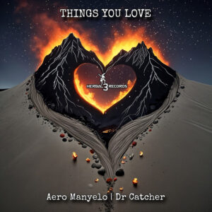 Aero Manyelo & Dr Catcher - Things you Love