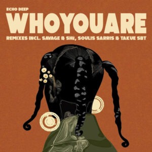 Echo Deep - Who You Are (Remixes)