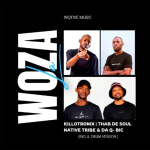 KilloTronix, Thab De Soul, Native Tribe & Da Q-Bic - Woza La (Inclu. Drum Version)