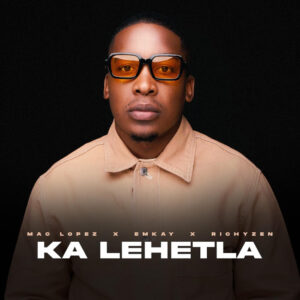 Mac lopez, Emkay & RichyZen - Ka Lehetla