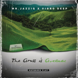 Mr JazziQ & Vigro Deep - The Grass is Greener EP