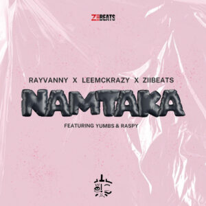 Rayvanny, LeeMcKrazy & ZiiBeats - Namtaka (feat. Yumbs & Raspy)